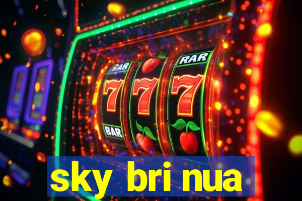 sky bri nua